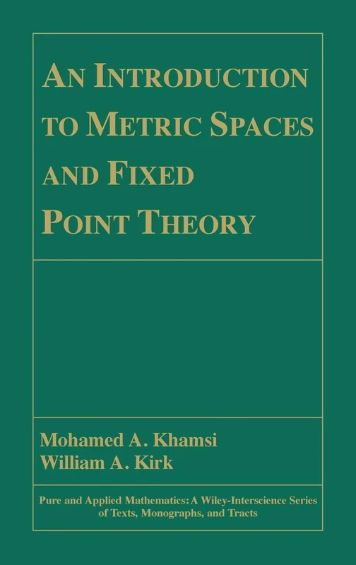 An Introduction to Metric Spaces and Fixed Point Theory: 53 (Pure and Applied Mathematics: A Wiley Series of Texts, Monographs and Tracts)