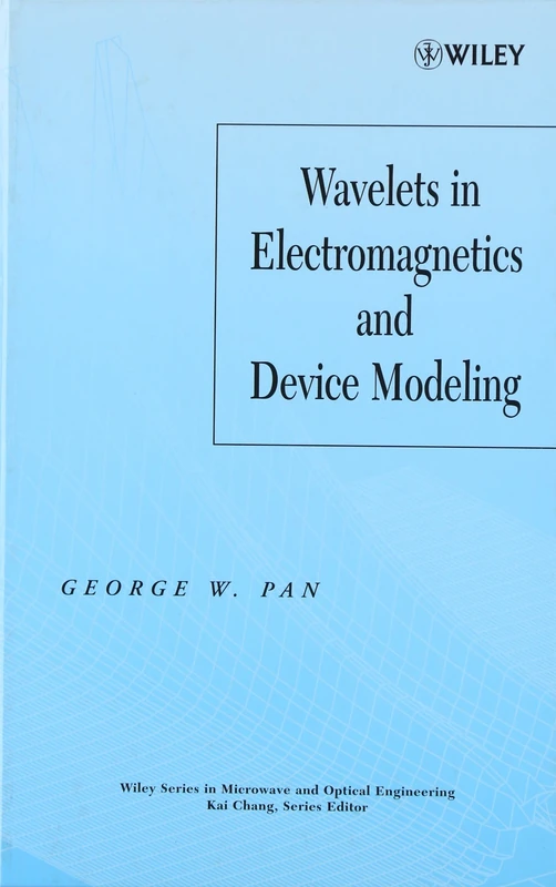 Wavelets in Electromagnetics and Device Modeling: 132 (Wiley Series in Microwave and Optical Engineering)