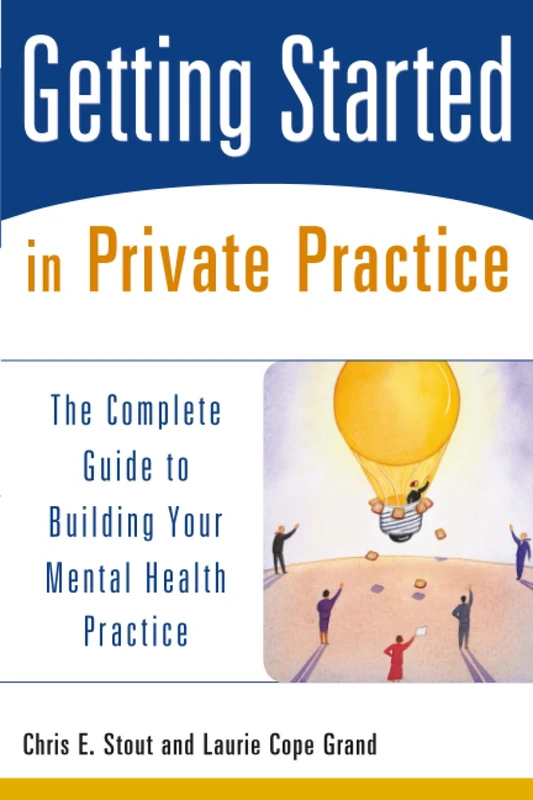 Getting Started in Private Practice: The Complete Guide to Building Your Mental Health Practice: 1