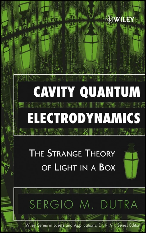 Cavity Quantum Electrodynamics: The Strange Theory of Light in a Box (Wiley Series in Lasers and Applications)