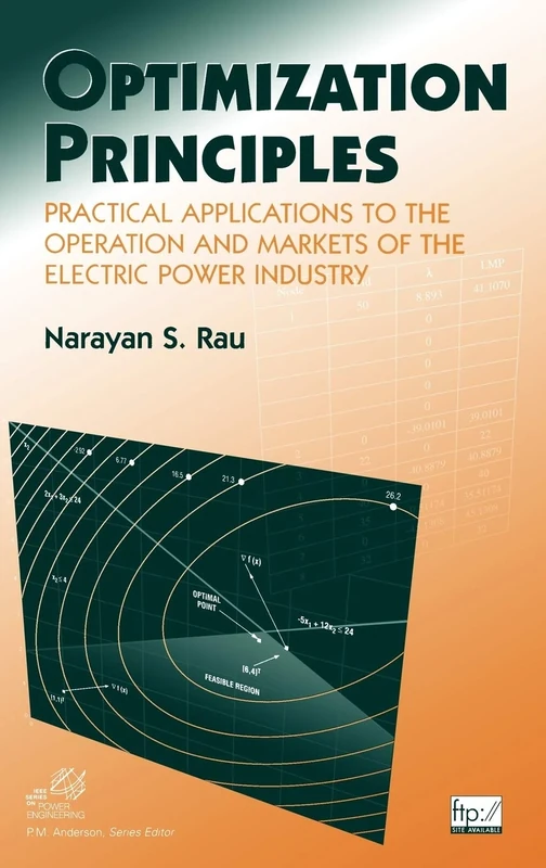 Optimization Principles: Practical Applications to the Operation and Markets of the Electric Power Industry (IEEE Press Series on Power and Energy Systems)