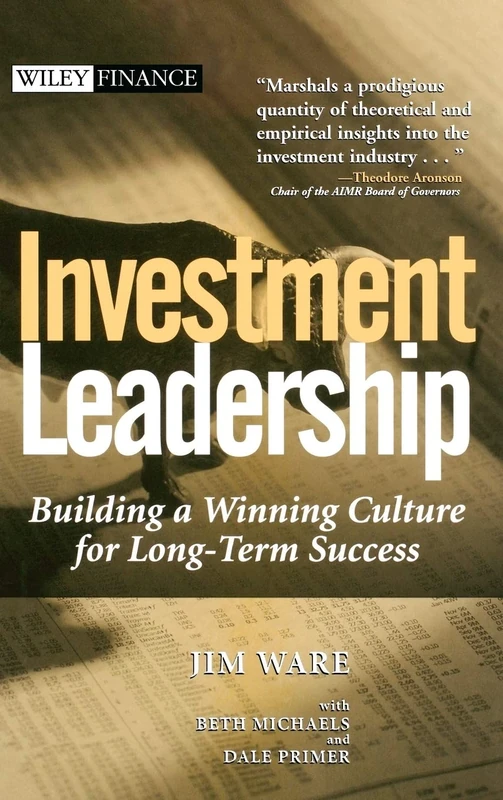 Investment Leadership: Building a Winning Culture for Long-Term Success: 203 (Wiley Finance)