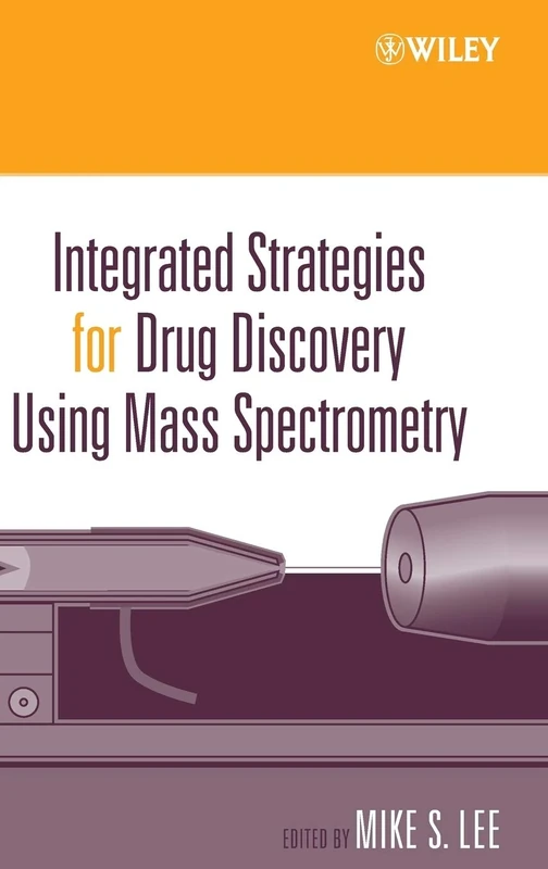 Integrated Strategies for Drug Discovery Using Mass Spectrometry (Wiley Series on Pharmaceutical Science and Biotechnology: Practices, Applications and Methods)