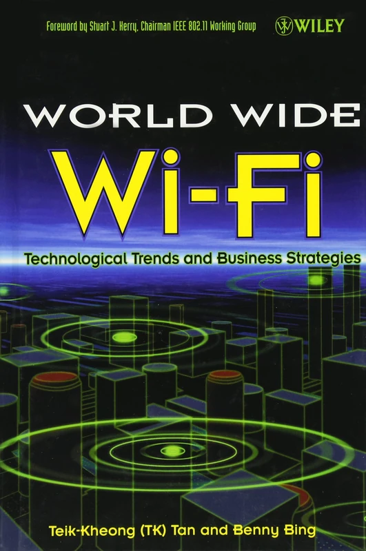 The World Wide Wi-Fi: Technological Trends and Business Strategies (Wiley-Interscience Publication)
