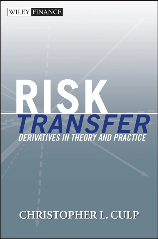 Risk Transfer: Derivatives in Theory and Practice: 224 (Wiley Finance)