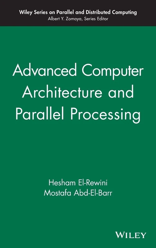 Advanced Computer Architecture and Parallel Processing: 30 (Wiley Series on Parallel and Distributed Computing)