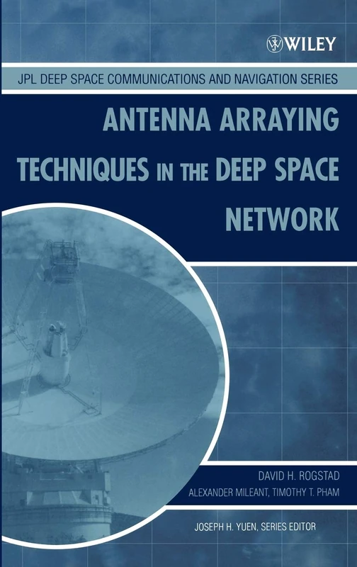 Antenna Arraying Techniques in the Deep Space Network: 4 (JPL Deep-Space Communications and Navigation Series)