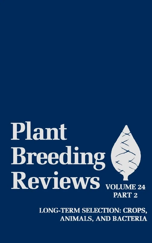 Plant Breeding Reviews, Volume 24, Part 2: Long-term Selection: Crops, Animals, and Bacteria