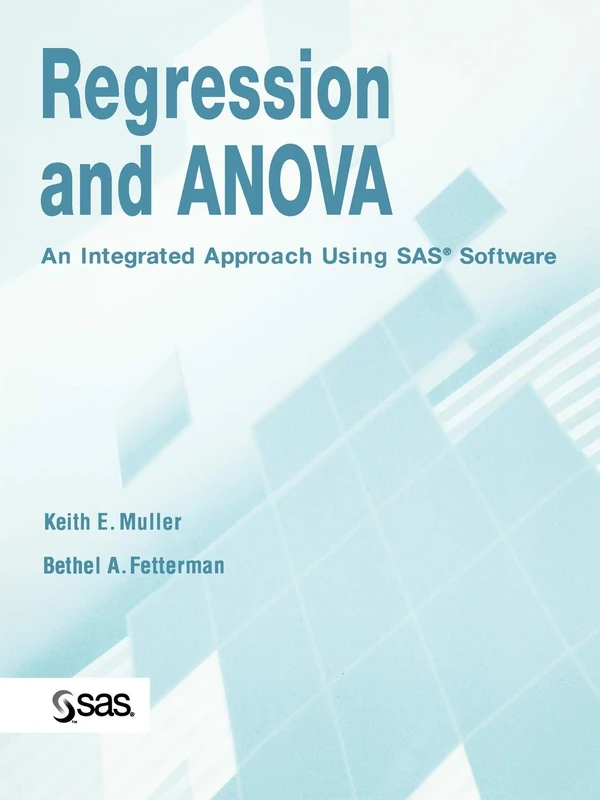 SAS Regression and ANOVA: An Integrated Approach Using SAS Software