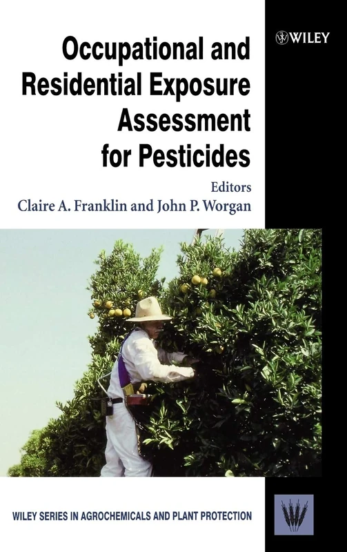 Occupational and Residential Exposure Assessment for Pesticides: 9 (Wiley Series in Agrochemicals & Plant Protection)