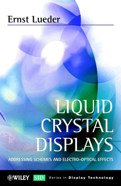 Liquid Crystal Displays: Addressing Schemes and Electro–Optical Effects (Wiley Series in Display Technology)