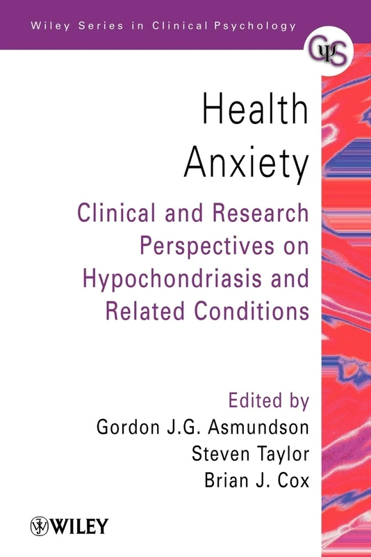 Health Anxiety: Clinical and Research Perspectives on Hypochondriasis and Related Conditions (Wiley Series in Clinical Psychology)