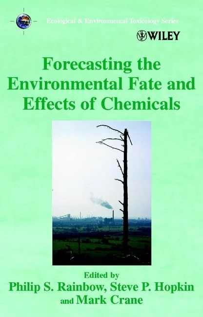 Forecasting the Environmental Fate and Effects of Chemicals (Ecological & Environmental Toxicology Series)