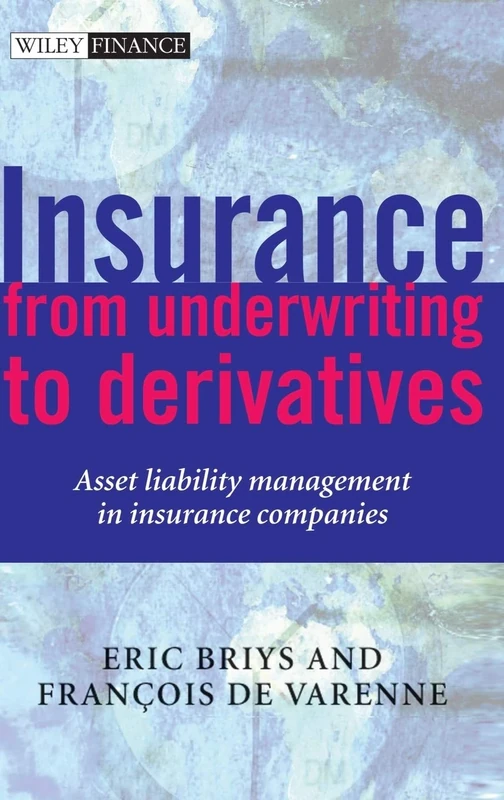 Insurance: From Underwriting to Derivatives: Asset Liability Management in Insurance Companies: 342 (Wiley Finance)