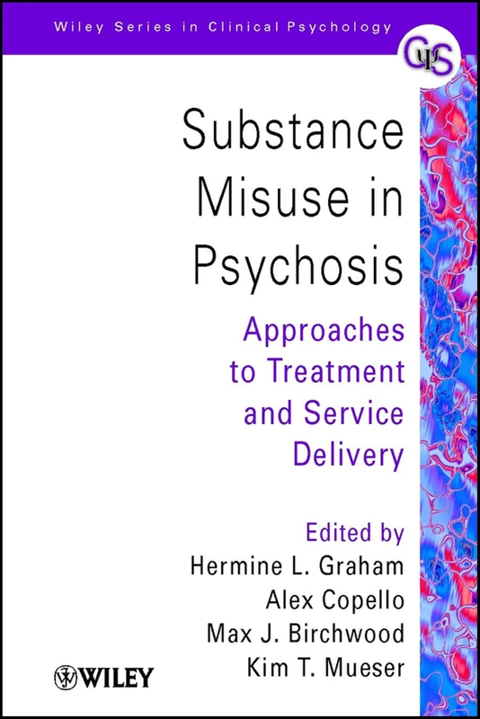 Substance Misuse in Psychosis: Approaches to Treatment and Service Delivery: 67 (Wiley Series in Clinical Psychology)