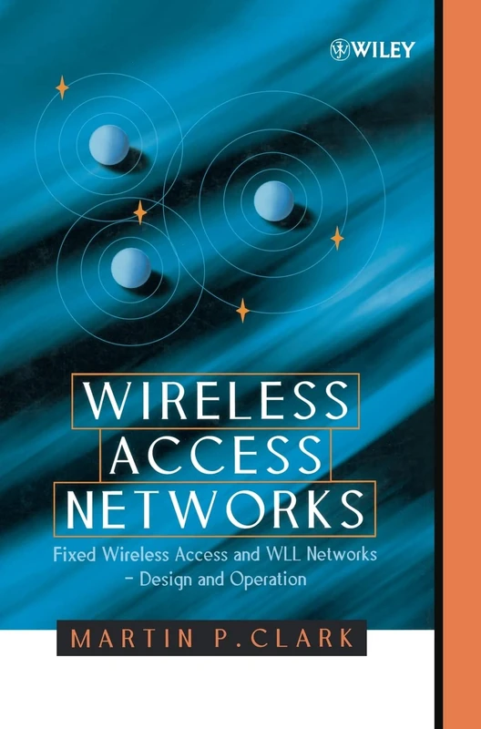 Wireless Access Networks: Fixed Wireless Access and WLL Networks -- Design and Operation