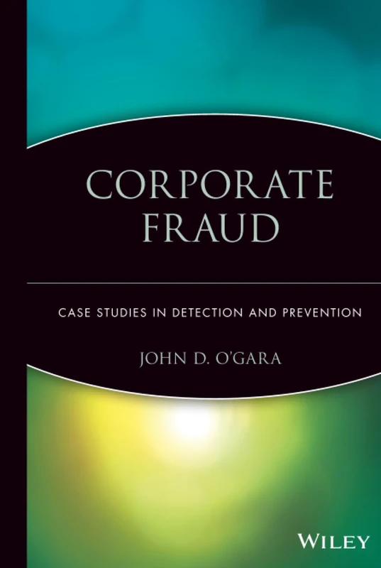 Corporate Fraud: Case Studies in Detection and Prevention