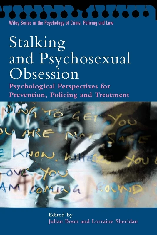 Stalking and Psychosexual Obsession: Psychological Perspectives for Prevention, Policing and Treatment (Wiley Series in Psychology of Crime, Policing and Law)