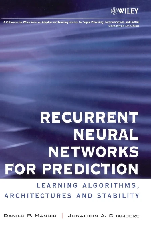 Recurrent Neural Networks for Prediction: Learning Algorithms, Architectures and Stability (Adaptive and Cognitive Dynamic Systems: Signal Processing, Learning, Communications and Control)