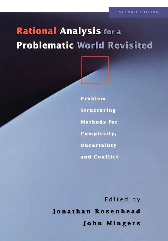 Rational Analysis for a Problematic World Revisited: Problem Structuring Methods for Complexity, Uncertainty and Conflict, 2nd Edition