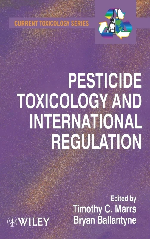 Pesticide Toxicology and International Regulation: 1 (Current Toxicology)