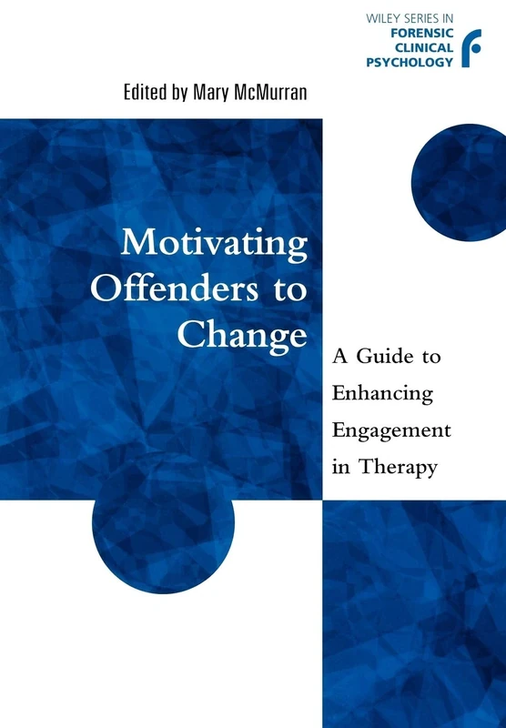Motivating Offenders to Change: A Guide to Enhancing Engagement in Therapy: 8 (Wiley Series in Forensic Clinical Psychology)