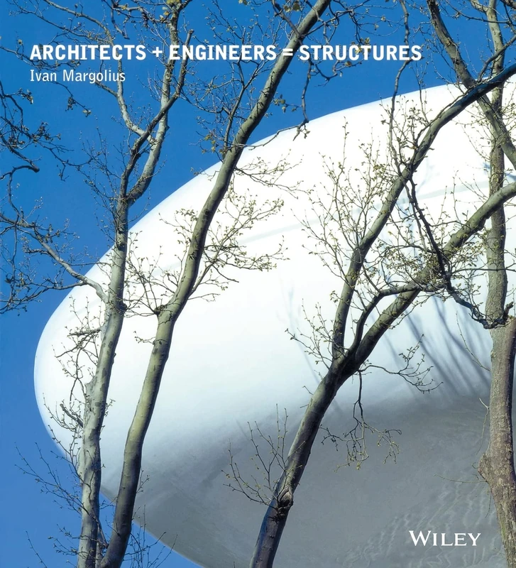 Architects + Engineers = Structures: A Book That Celebrates Well-Known Designers Paxton, Torroja, Nervi, Saarinen, Buckminster Fuller, Le Corbusier, Niemeyer, Arup, Hunt and Foster, and