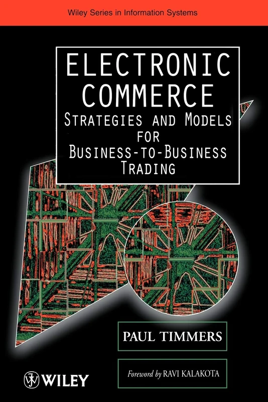Electronic Commerce: Strategies and Models for Business-to-Business Trading (Wiley Series in Information Systems)