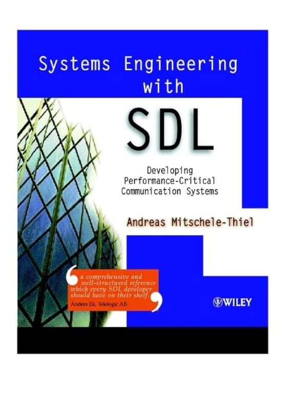 Systems Engineering with SDL: Developing Performance-Critical Communication Systems (Wiley Series on Communications Technology)