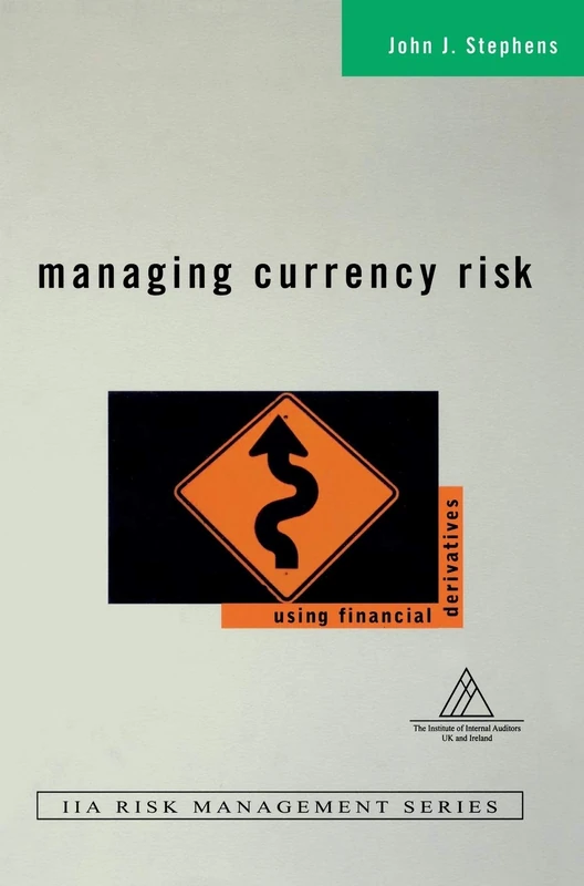 Managing Currency Risk: Using Financial Derivatives (Institute of Internal Auditors Risk Management Series)