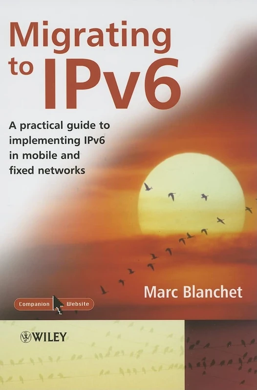 Migrating to Ipv6: A Practical Guide to Implementing IPv6 in Mobile and Fixed Networks