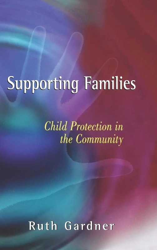 Supporting Families: Child Protection in the Community: 7 (Wiley Child Protection & Policy Series)