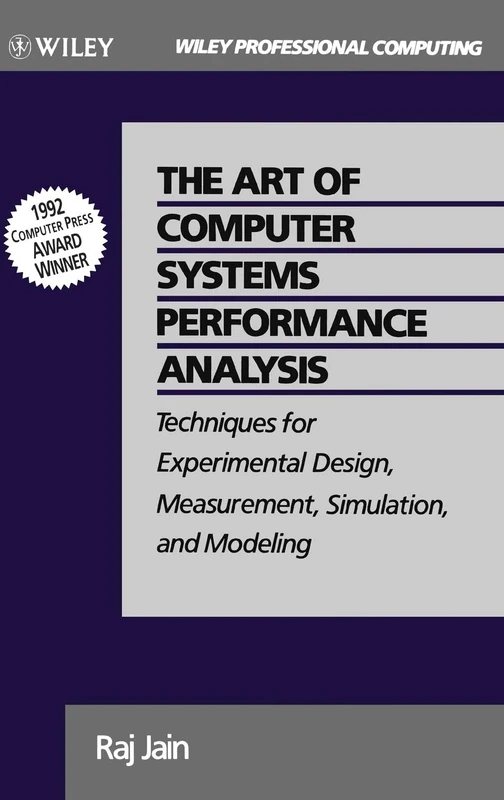 The Art of Computer Systems Performance Analysis: Techniques for Experimental Design, Measurement, Simulation, and Modeling (Wiley Professional Computing)