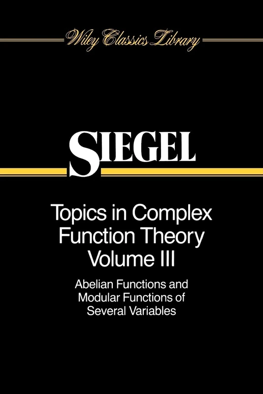 Topics Complex Function Theory V3 P: Abelian Functions and Modular Functions of Several Variables: 16 (Wiley Classics Library)
