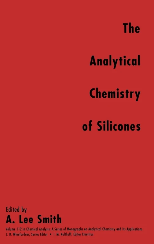 The Analytical Chemistry of Silicones: 160 (Chemical Analysis: A Series of Monographs on Analytical Chemistry and Its Applications)