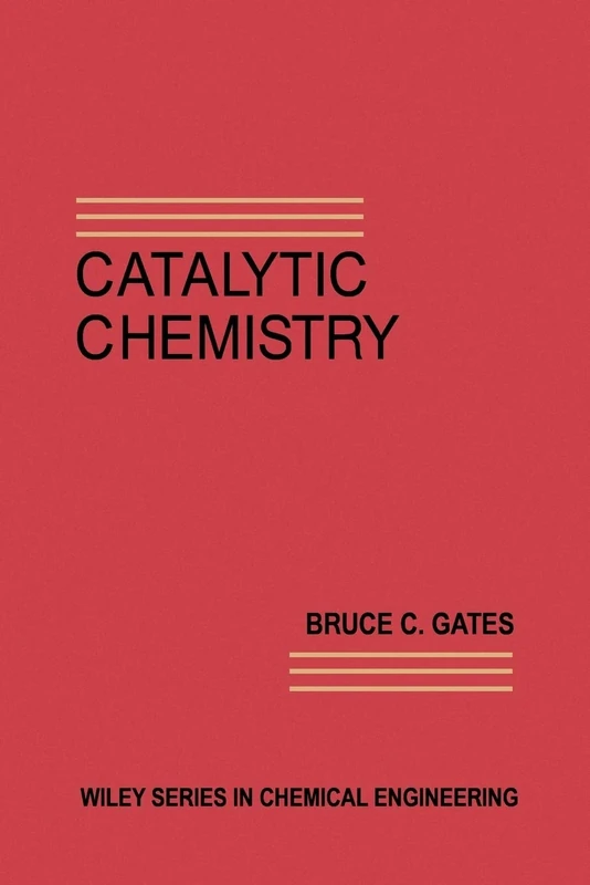 Catalytic Chemistry (The Wiley Series in Chemical Engineering)