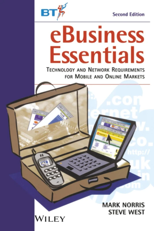 eBusiness Essentials: Technology and Network Requirements for Mobile and Online Markets: 9 (Wiley-BT Series)