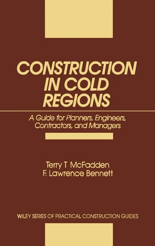 Construction in Cold Regions: A Guide for Planners, Engineers, Contractors, and Managers: 70 (Wiley Series of Practical Construction Guides) - Image 1