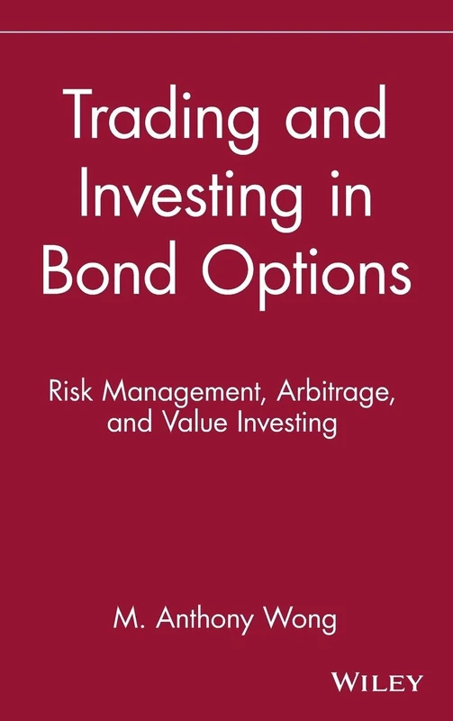Trading and Investing in Bond Options: Risk Management, Arbitrage, and Value Investing: 2 (Wiley Finance)