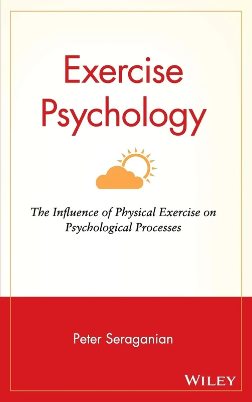 Exercise Psychology: The Influence of Physical Exercise on Psychological Processes: 13 (Wiley Series on Health Psychology/Behavioral Medicine)