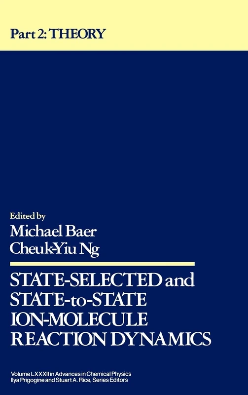 State Selected and State-to-State Ion-Molecule Reaction Dynamics, Volume 82, Part 2: Theory: 83 (Advances in Chemical Physics)