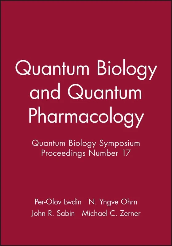 Quantum Biology and Quantum Pharmacology: Quantum Biology Symposium Proceedings Number 17: No.17 (Quantum Biology and Quantum Pharmacology: International Symposium Proceedings)