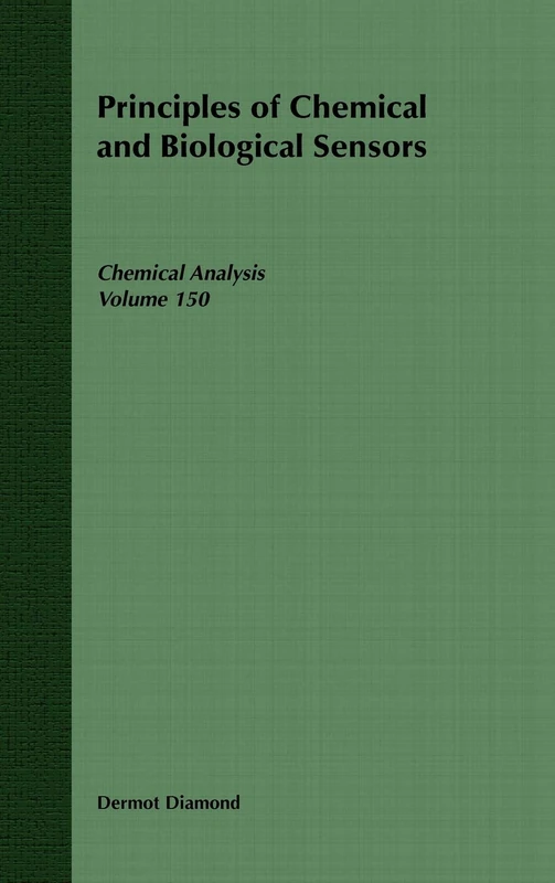 Principles of Chemical and Biological Sensors: 166 (Chemical Analysis: A Series of Monographs on Analytical Chemistry and Its Applications)