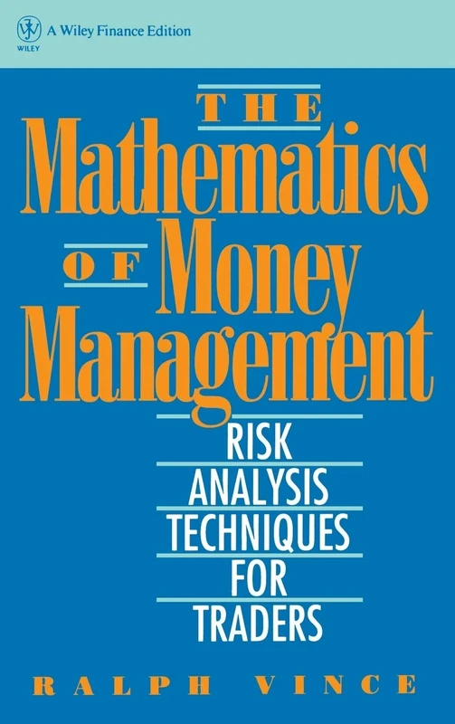 The Mathematics of Money Management: Risk Analysis Techniques for Traders: 18 (Wiley Finance)