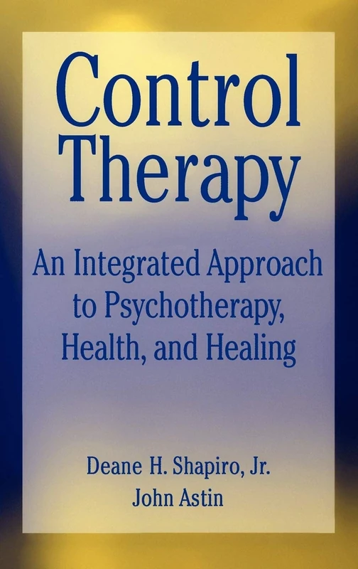 Control Therapy: An Integrated Approach to Psychotherapy, Health, and Healing: 177 (Wiley Series on Personality Processes)