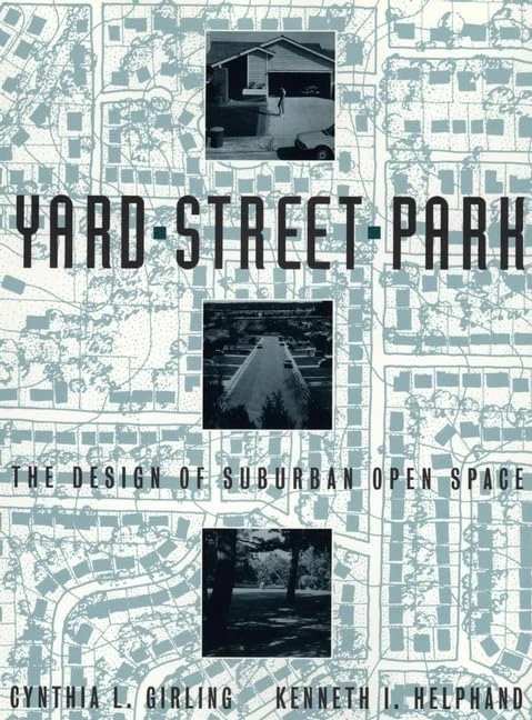 Yard, Street, Park: The Design of Suburban Open Space