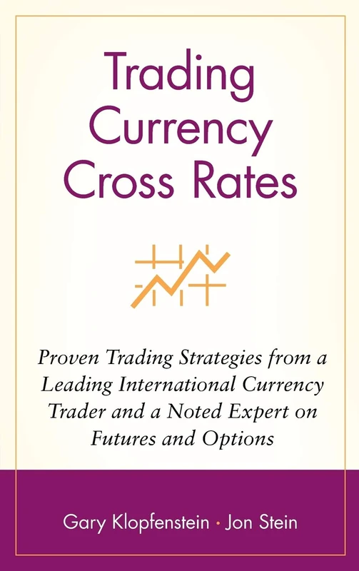 Trading Currency Cross Rates: Proven Trading Strategies from a Leading International Currency Trader and a Noted Expert on Futures and Options: 3 (Wiley Trader's Exchange)