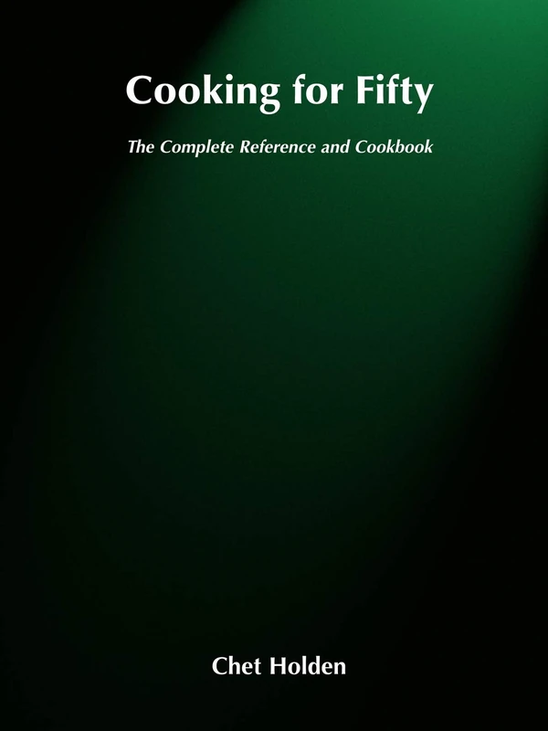 Cooking for Fifty: The Complete Reference and Cookbook