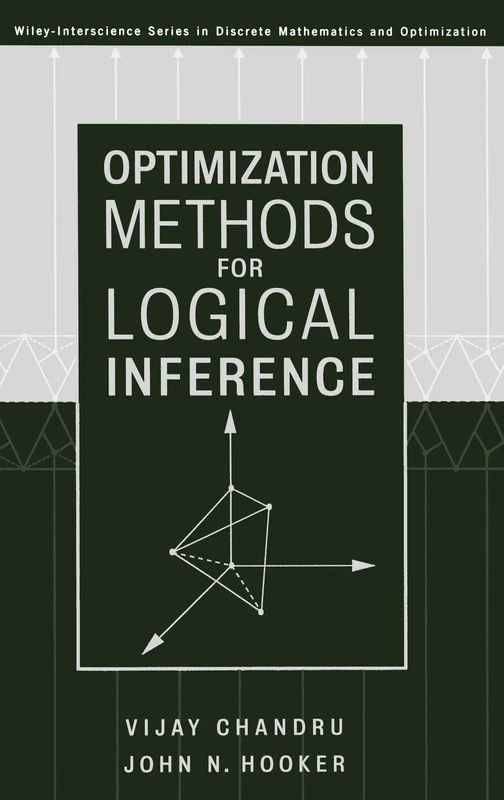 Optimization Methods for Logical Inference: 34 (Wiley Series in Discrete Mathematics and Optimization)