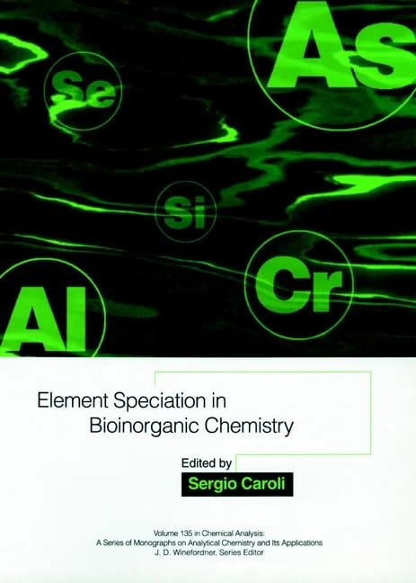 Element Speciation in Bioinorganic Chemistry: 178 (Chemical Analysis: A Series of Monographs on Analytical Chemistry and Its Applications)